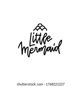 Hand sketched Little Mermaid text. Lettering typography for t-shirt design, birthday party, greeting card, party invitation, logo, badge, patch, icon, banner template. Vector linear illustration