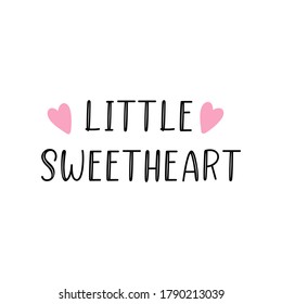 Hand sketched LITTLE SWEETHEART quote. Lettering for label, sticker, flyer,  card, advertisement, gift, header