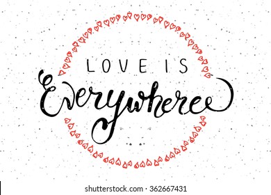 Hand sketched Love is Everywhere text with hearts. Valentines Day typography. Hand drawn lettering for romantic card template. Celebration banner, flyer. Love lettering typography postcard, invitation