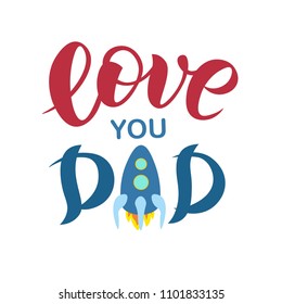 Hand sketched Love you dad text with rocket. Lettering typography for logo, badge, icon, card, invitation and banner template. Greeting card for Father’s Celebration. Vector illustration.