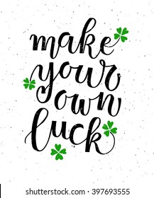 Hand sketched Make Your Own Luck text as logotype, badge and icon.Saint Patricks Day postcard, card, flyer, banner template.Inspirational lettering typography.Motivational quote on textured background