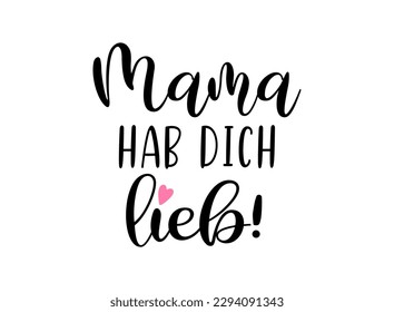 Handskizzierte "Mama ich hab dich lieb"-Phrase auf Deutsch. Übersetzt "Mama I love you". Zeichnete Buchstaben für Postkarte, Einladung, Poster