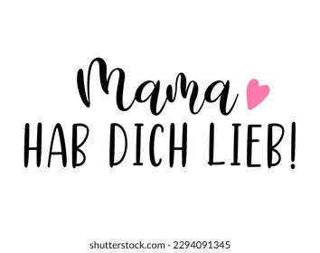 Handskizzierte "Mama ich hab dich lieb"-Phrase auf Deutsch. Übersetzt "Mama I love you". Zeichnete Buchstaben für Postkarte, Einladung, Poster