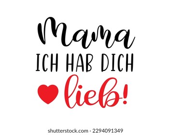 Handskizzierte "Mama ich hab dich lieb"-Phrase auf Deutsch. Übersetzt "Mama I love you". Zeichnete Buchstaben für Postkarte, Einladung, Poster