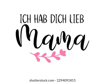 Handskizzierte "Mama ich hab dich lieb"-Phrase auf Deutsch. Übersetzt "Mama I love you". Zeichnete Buchstaben für Postkarte, Einladung, Poster