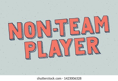 Hand sketched non-team player text. Inspirational vector typography. Unique lettering for badge, poster, sticker, card. Text isolated on textured background. Template for your print or design. EPS 10