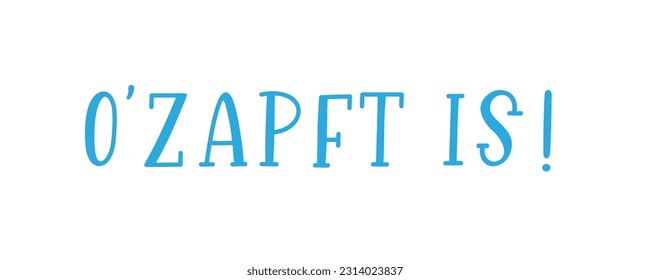 Hand sketched O ZAPFT IS quote in German, translated IT`S TAPPED. Drawn Oktoberfest lettering typography, vector illustration