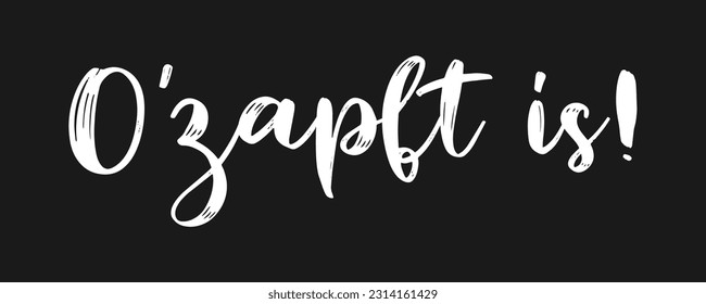 Hand sketched O ZAPFT IS quote in German, translated IT`S TAPPED. Drawn Oktoberfest lettering typography, vector illustration