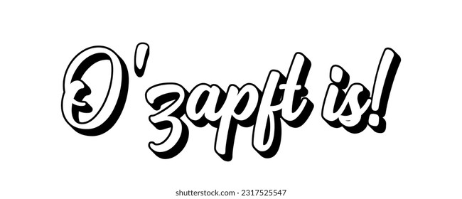 Hand sketched O ZAPFT IS quote in German, translated IT`S TAPPED. Drawn Oktoberfest lettering typography, vector illustration