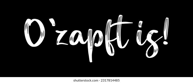 Hand sketched O ZAPFT IS quote in German, translated IT`S TAPPED. Drawn Oktoberfest lettering typography, vector illustration