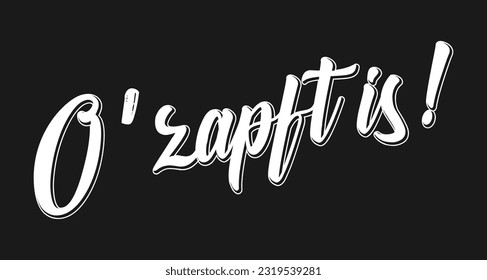 Hand sketched O ZAPFT IS quote in German, translated IT`S TAPPED. Drawn Oktoberfest lettering typography, vector illustration