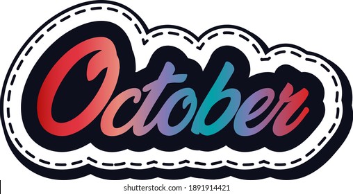 Hand sketched October, Month, Year, Calendar, Diary. Lettering text, typography, handmade calligraphy, inscription. Logotype, badge, poster, logo, tag, banner, sticker, decal. Drawn quotation