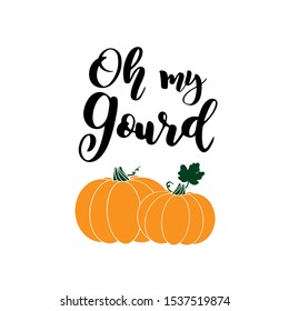 Hand sketched" Oh my gourd" quote with pumpkin, isolated on white background. Lettering for postcard, invitation, poster, icon, banner template typography. Vector