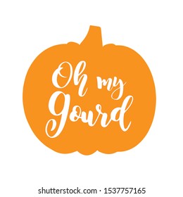 Hand sketched „ Oh my gourd “ quote with pumpkin as silhouette, isolated on white background. Lettering for postcard, invitation, poster, icon, banner template typography. 