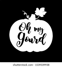 Hand sketched „ Oh my gourd “ quote with pumpkin as silhouette, isolated on black background. Lettering for postcard, invitation, poster, icon, banner template typography. 