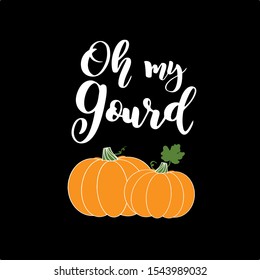 Hand sketched „ Oh my gourd “ phrase with pumpkin on black background. Lettering . 