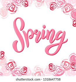 Hand sketched pink Spring text isolated on white background. Postcard,card,invitation,flyer,banner template. Lettering typography spring framed with abstract roses, flowers. Seasons Greetings