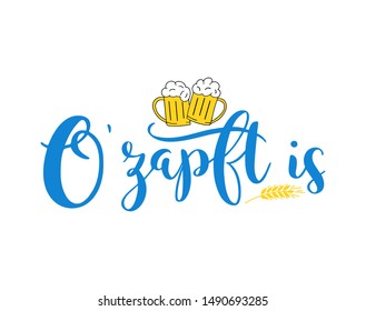 Hand sketched „ O´zapf is “ quote in German, translated " It´s beer festival time". Drawn Oktoberfest lettering typography,  vector illustration.