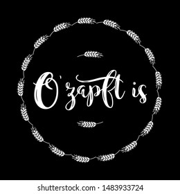 Hand sketched  O´zapft is  quote in German with wreath on black background, translated It's tapped!, means Beginning of the Oktoberfest. Drawn Oktoberfest lettering typography, vector illustration.