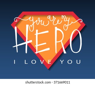 Hand sketched romantic quote You are my Hero as Valentine's Day badge, icon. drawn vector lettering typography text on textured background. Celebration poster, card, postcard, invitation, banner.