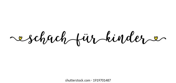 Hand sketched SCHACH FUER KINDER quote as banner in German. Translated CHESS FOR KIDS. Lettering  for poster, label, sticker, flyer, header