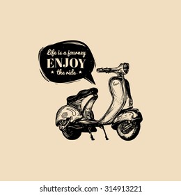 Hand sketched scooter banner with motivational quote Life is a journey, enjoy the ride in speech bubble. Vector typographic poster with vintage retro motorroller illustration.