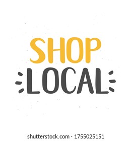 Hand sketched "Shop Local" quote. Motivational lettering for poster, print, flyer, header, advertisement