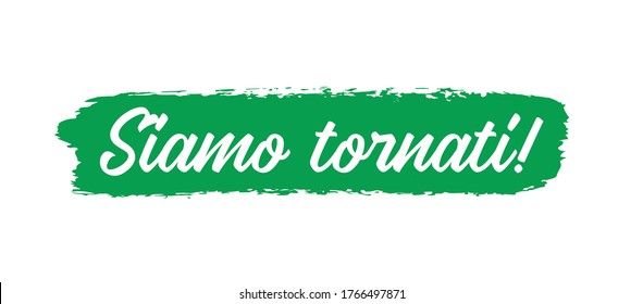 Hand sketched Siamo Tornati quote in Italian. Translated We are back. Lettering for poster, label, sticker, flyer, header, card, advertisement, announcement.