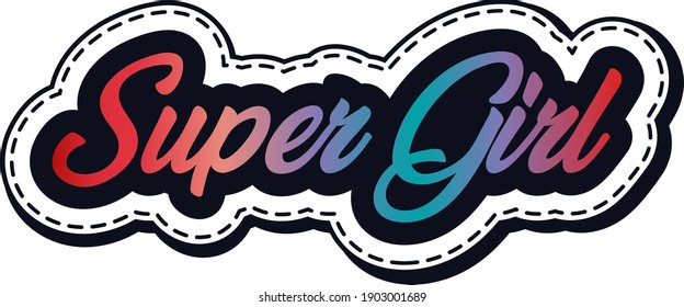 Hand sketched Super Girl. Lettering text, typography, handmade calligraphy, inscription. Drawn inspirational quotation, motivational quote. Logotype, badge, poster, logo, tag, banner, sticker, decal.