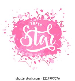 Hand sketched Super Star text for clothes with watercolor blots effect. Great for card, t-shirt,  invitation, poster, banner template. Celebration lettering typography. Vector.