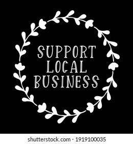 Hand sketched SUPPORT LOCAL BUSINESS quote. Lettering for banner, header, advertisement, announcement.	