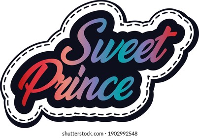 Hand sketched Sweet Prince. Lettering text, typography, handmade calligraphy, inscription. Drawn inspirational quotation, motivational quote. Logotype, badge, poster, logo, tag, banner, sticker, decal