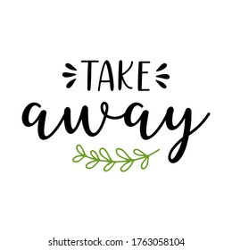 Hand sketched Take Away quote. Lettering for poster, flyer, header, advertisement, announcement.