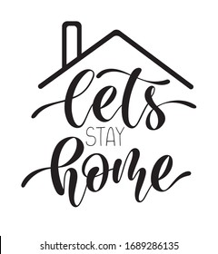 Hand sketched text Lets stay home with roof. Concept for coronavirus banner. Illustration for notification of quarantine.