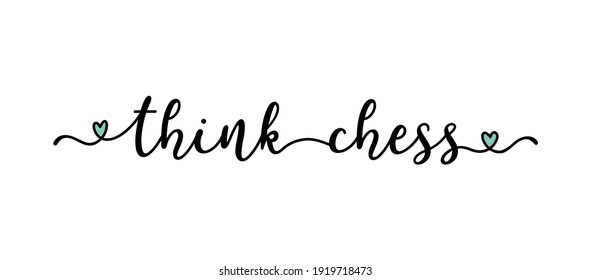 Hand sketched THINK CHESS quote as ad, web banner. Lettering  for poster, label, sticker, flyer, header