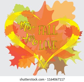 Hand sketched This fall for love T-shirt texture lettering typography. Drawn inspirational quotation, motivational quote. Fortune logotype, badge, poster, logo, tag.  Vector illustration.