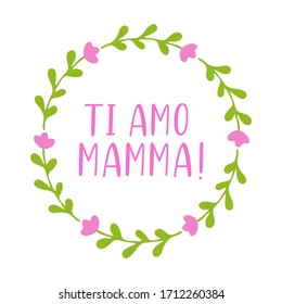 Hand sketched "Ti amo mamma" quote in Italian. Translated Mama I love you. Lettering for postcard, invitation, poster, icon, banner template typography. 