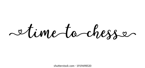 Hand sketched TIME TO CHESS quote as ad, web banner. Lettering  for poster, label, sticker, flyer, header