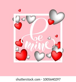 Hand sketched vector text celebration design "Be mine" with silver and red volume hearts in white frame on pink background for valentines card. Lettering typography icon for catalogue, Ads, center
