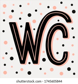 Hand sketched WC for badge, sign, icon for toilet in public places, cafe, restaurant, hotel. Vector illustration. Lettering typography.