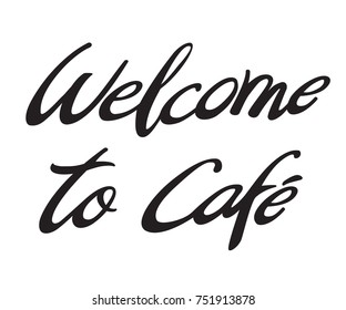 Hand sketched "Welcome to cafe". Vector lettering typography. Drawn art text. 