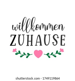 Hand sketched Wilkommen Zuhause quote in German. Translated Welcome Home. Lettering for poster, flyer, header, card, advertisement, announcement.	