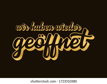 Hand sketched "Wir haben wieder geöffnet" golden quote in German. Translated "We are open again". Lettering for poster,  sticker, flyer, header, card, banner, advertisement, announcement