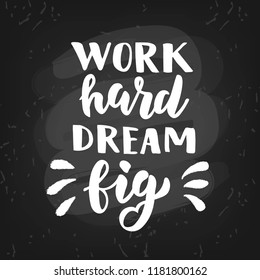 Hand sketched Work hard dream big text. Motivational quote. Lettering for postcards, banners, etc. Vector illustration.