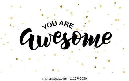 Hand sketched You are awesome text. Lettering typography for t-shirt design, birthday party, greeting card, party invitation, logo, badge, patch, icon, banner template. Vector illustration. 