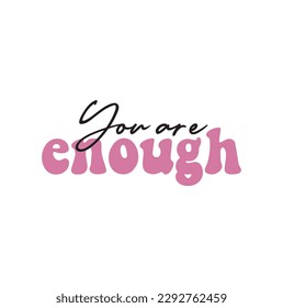 Hand sketched YOU ARE ENOUGH quote as banner. Lettering for poster, flyer, header, advertisement.