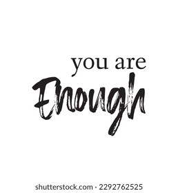 Hand sketched YOU ARE ENOUGH quote as banner. Lettering for poster, flyer, header, advertisement.