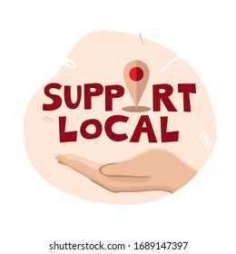 The hand supports the phrase support local with a location icon on an abstract background. Concept of supporting businesses, farmers in the global economic problem, pandemic. Vector illustration.