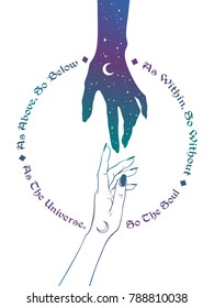 Hand of universe reaching out to human hand. Inscription is a maxim in hermeticism and sacred geometry. As above, so below. Tattoo, poster or print design vector illustration.