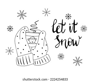 hand in winter gloves holding mug with hot drink and lettering let it snow. Doodle vector illustration